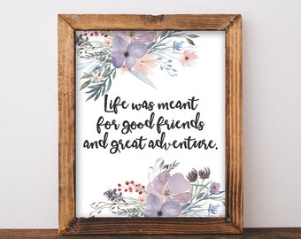 life was meant for good friends and great adventures quote