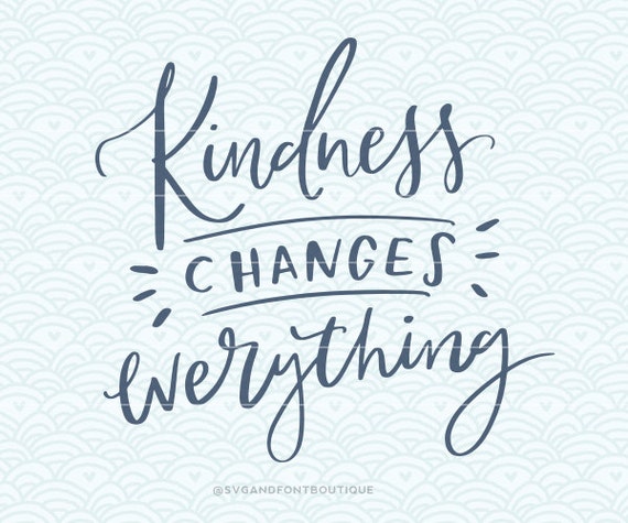Download SVG Cuttable Vector Kindness changes everything. Print or