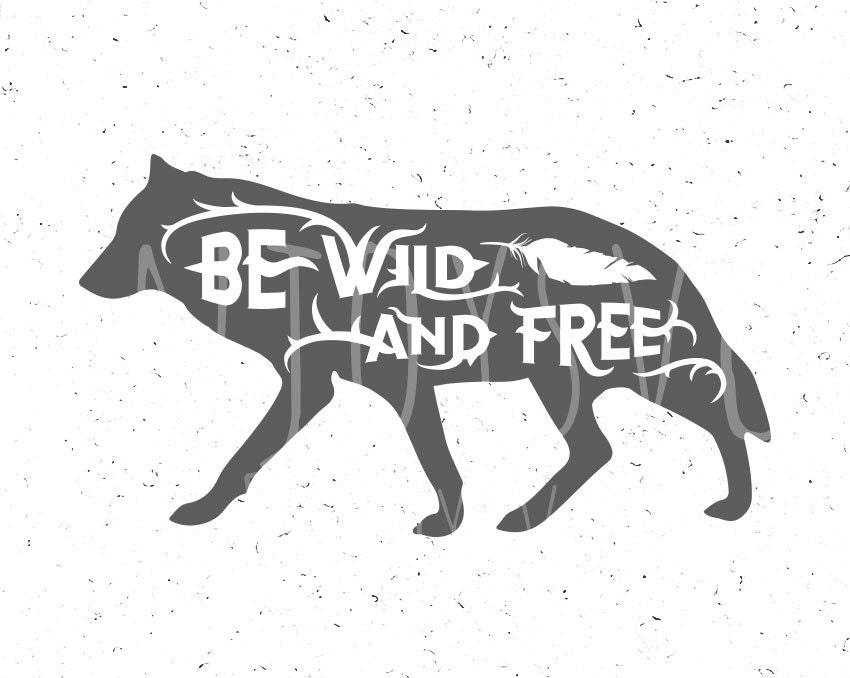 Download Be Wild and Free SVG File Wolf svg Wild svg Free Svg Cut file