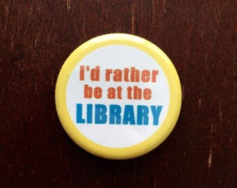 I'd Rather Be at the Library Button