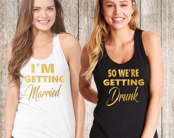 Bachelorette party shirts,Bridal party shirts, I'm Getting Married Bachelorette tank top,bachelor party tank tops,so we're getting drunk