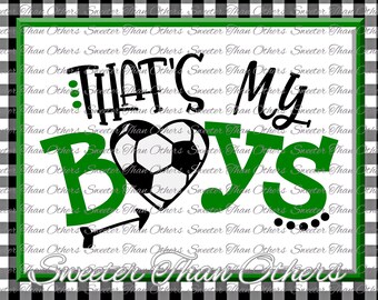 Soccer SVG love soccer Thats My Boys SVG and DXF Files Electronic Cutting Machines, Silhouette Studios, Cameo, Cricut, Instant Download