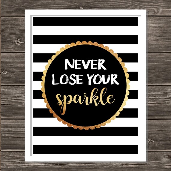 Never Lose Your Sparkle quote Black and White with GOLD 11x14