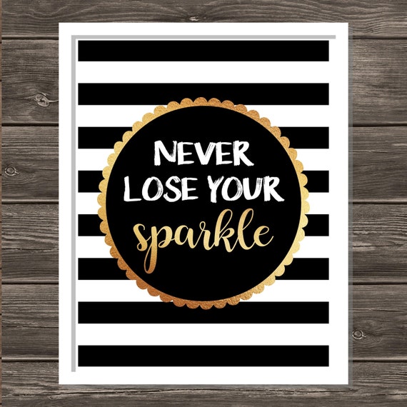 Never Lose Your Sparkle quote Black and White with GOLD 11x14