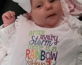 Rainbow Baby Bib for girl or boy! "After Every Storm there is a RAINBOW of Hope Here I Am!" Rainbow of colored threads.