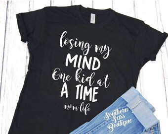 Losing my mind tee, Mom shirt, Funny mom shirt, Mother's Day gift, Losing my mind one kid at a time