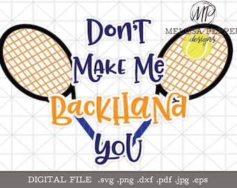 Tennis SVG, Don't make me backhand you design for Cricut and Silhouette cutting machines, svg dxf cut file, tennis shirt design, tennis png