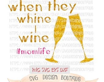 When They Whine I Wine Svg, Mom SVG, Mom Cut File, Wine Svg, Glitter Svg File, Silhouette Cameo, Cricut Design Space, Svg Design, DXF