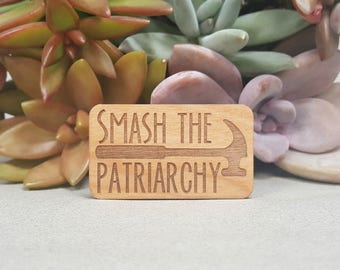 Smash the Patriarchy Brooch - Laser Engraved Alder Wood - Lapel Pin - Badge