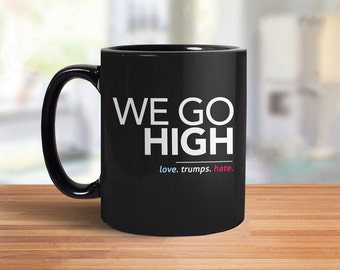 When They Go Low We Go High Mug | Love Trumps Hate Mug, nasty woman coffee mug, feminist coffee cup, not my president coffee mug never trump