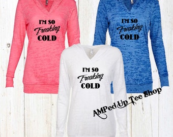Im So Freaking Cold Women's Burnout Hoodie, I Am Freaking Cold Burnout Hoodie