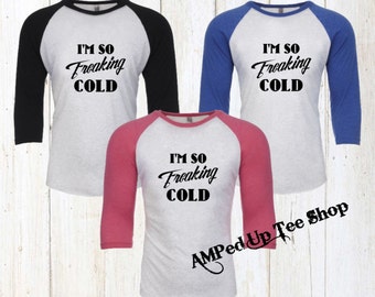 Im So Freaking Cold Unisex Raglan Shirt, I Am Freaking Cold Raglan Shirt