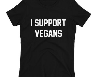 I Support Vegans Shirt,Vegans Shirt,Support Shirts,Protest Shirts,Trendy T-Shirts,Hipster Shirts,Animal Lover,Do not eat meat,Proud Vegan