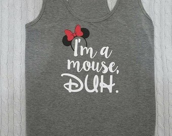 Disney Shirt- I'm a Mouse, duh- Mean Girls shirt- Minnie Mouse shirt-