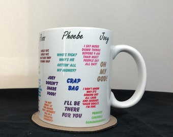 F.R.I.E.N.D.S Phrases Mug - Quotes Printed Around the Mug - Friends TV Show Coffee Mug - Phoebe Buffay -Monica Gellar - 104