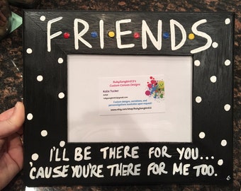FRIENDS I'll Be There For You... 5" X 7" Photo Slot Picture Frame Hand-Painted FRIENDS TV Show Larger Version