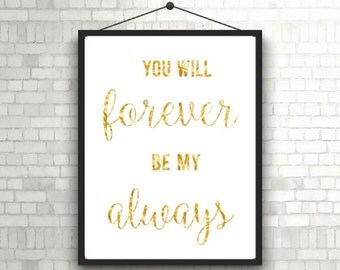 You Will Forever Be My Always Print