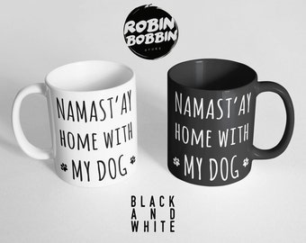 Namast'ay Home with My Dog Coffee Mug, Namaste Funny Mug, Dog Lover Gift, for Mom Gift, Pet Mom, Funny Dog Mug, Dog Mom Mug Black and White