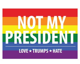 Not My President Love Trumps Hate LGBT Decal