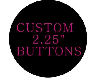 Custom Pinback Button - Custom Pin Back Button 2.25" Custom Button Pin 2.25" Custom Button 2.25" Pin 2 1/4" Pin 1 Inch Custom Buttons