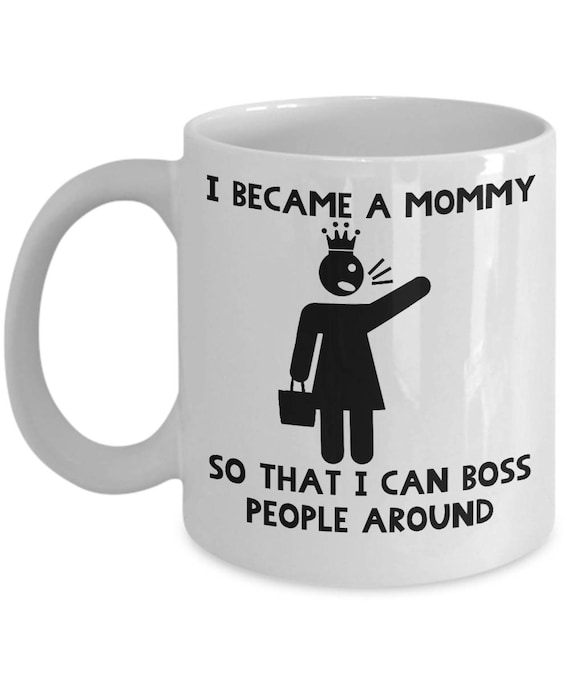 I Am A Boss Mommy That Wants To Slack Woman boss. I became a mommy so that I can boss people around.