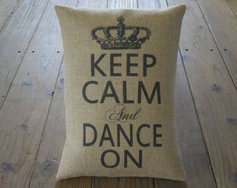 Dance On Burlap Pillow, Keep Calm and Dance On, Dance decor, INSERT INCLUDED