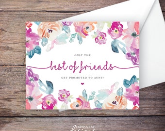 Printable Only the Best of Friends Get Promoted to Aunt Pregnancy Announcement, Watercolor Flowers, Instant Download Card, Expecting Baby