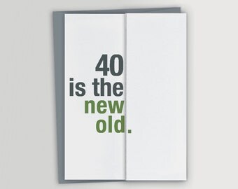 Funny 40th Birthday Card / 40 is the new old