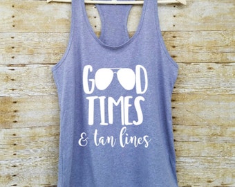 Good times and tan lines, spring break shirt, vacation tank, yoga tank top, beach tank, funny beach tank, gift for friend, tank top