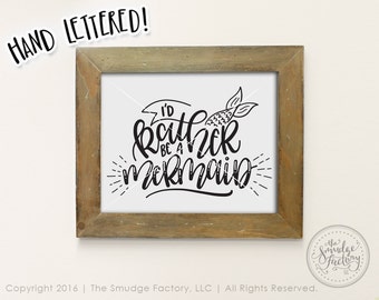 Mermaid Printable File, I'd Rather Be A Mermaid, DIY Mermaid Print, Hand Lettered, Mermaid Nursery Theme, Baby's Room, Mermaid Life Quote
