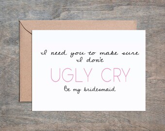 Ugly Cry. Will You Be My Bridesmaid Card. Funny Bridesmaid Card. Bridesmaid Card. Wedding Card.
