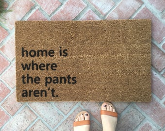 Home is Where the Pants Aren't Doormat / Funny Custom Welcome Mat / Personalized Unique Gift / Housewarming Gifts / Wedding Gifts / Sassy