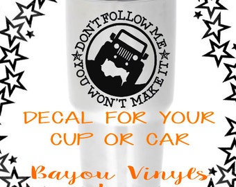 Jeep decal - Don't follow me you won't make it - Jeep lovers - Off road Jeep - Car decals -Decal for yetis - Jeep accessories - Jeep stuff