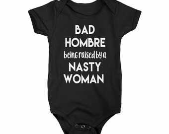 Bad Hombre being raised, Womens march on Washington, Bad Hombre bodysuit, Bad Hombre kids shirt, xz