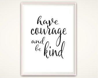 Be Kind Sign - Have Courage and Be Kind Sign, Be Kind Print, Wall Art, Wall Art Quotes, Office Wall Art, PRINTABLE Quotes, 8x10 Print, A4
