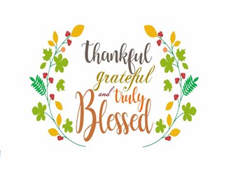 Thankful Grateful Blessed SVG, Eps, Dxf, Png Cricut files Printable PNG Happy Thanksgiving Fall Harvest Autumn Greetings SVG Cricut