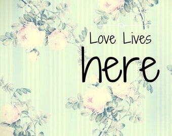 Shabby Chic "Love Lives Here" Printable Download