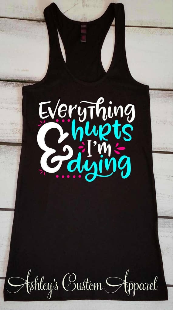 Funny Workout Tank Everything Hurts and I'm Dying Womens