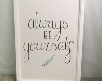Always Be Yourself // Calligraphy Print // Hand-lettered print // Wall art // Nursery decor // Feather