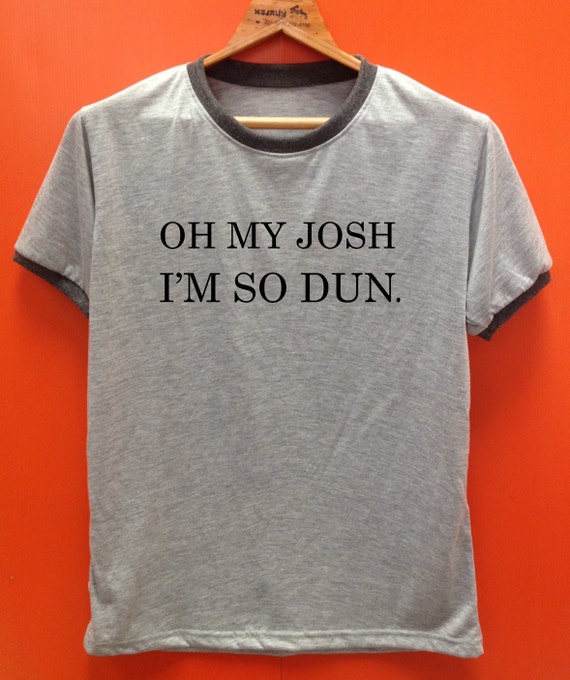 oh my josh shirt