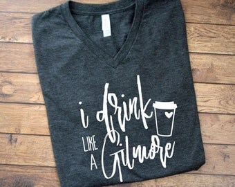 I Drink Like a Gilmore - Gilmore Girl Shirt - Coffee Shirts - Gilmore Girls Tee - Drink Coffee Like a Gilmore - Gilmore Girls Tshirt