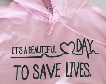 Its a beautiful day to save lives sweatshirt, hoodies, unisex, Tumblr, Greys