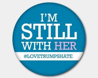 Love Trumps Hate Magnet or Button. I'm Still With Her. Hillary Clinton. Nasty Woman. I'm With Her. Stronger Together. Democrat. Feminist