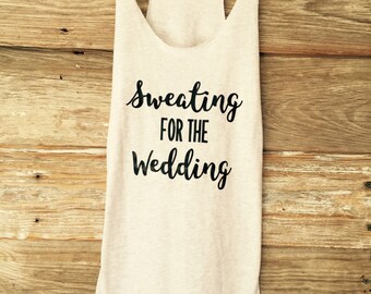 Sweating for the wedding tank top / womens workout tops / womens wedding tops