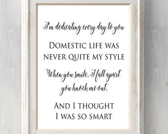 Hamilton Print. I'm dedicating every day to you. Domestic life was never quite my style. When you smile. All Prints BUY 2 GET 1 FREE!