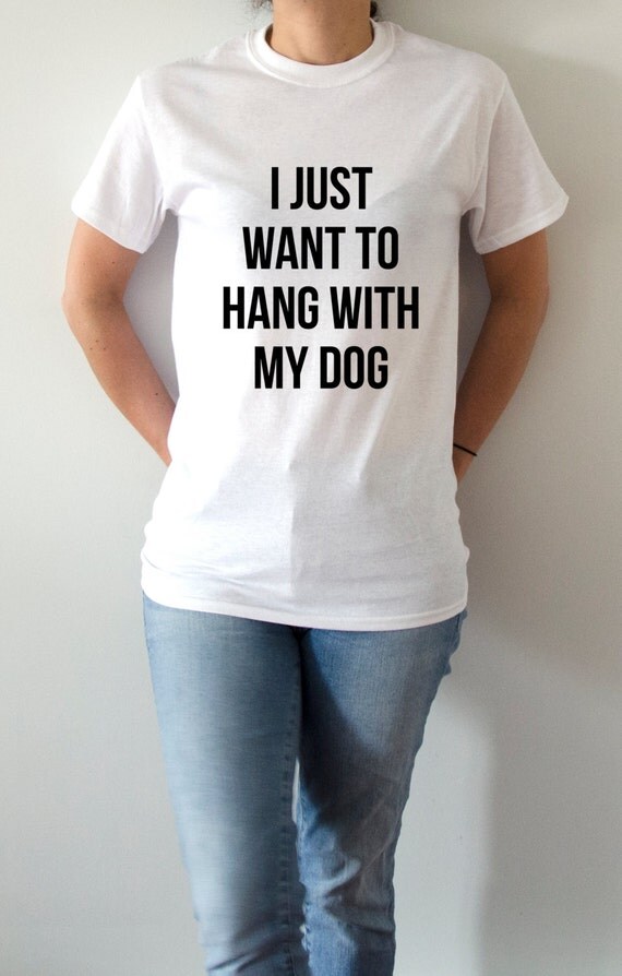 i just want to hang with my dog shirt