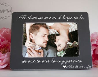 Parents of the Bride Parents of the Groom Gift All that we are, and hope to be, we owe to our loving parents Picture Frame 4x6