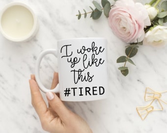 I Woke Up Like This - I Woke Up Like This Coffee Mug - Tired Coffee Mug - Sleepy Coffee Mug - Beyonce Coffee Mug - Sleep