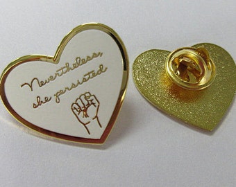 Second batch Nevertheless, She Persisted hard enamel pin 1" Resist Nasty Woman Feminist