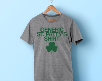 Generic St Patty's Shirt - Saint Patrick's Day Shirt - Funny St Patricks Day Shirt